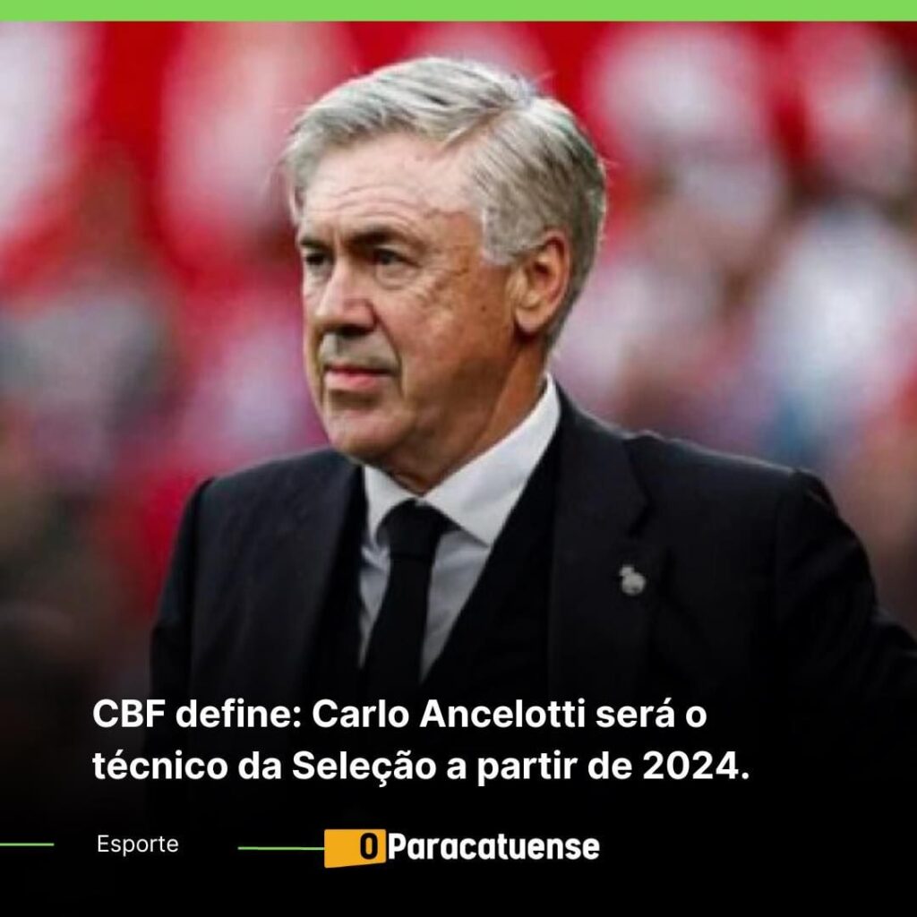 Cbf Define Carlos Ancelotti Será O Técnico Da Seleção A Partir De 2024 O Paracatuense 